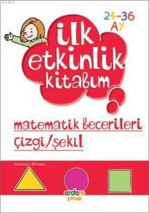 İlk Etkinlik Kitabım Matematik Becerileri Çizgi/Şekil; 2-3 Yaş