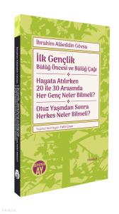 İlk Gençlik: Bülûğ Öncesi ve Bülûğ Çağı - Hayata Atılırken 20 ile 30 Arasında Her Genç Neler Bilmeli? - Otuz Yaşından Sonra Herkes Neler Bilmeli?