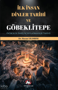İlk İnsan, Dinler Tarihi ve Göbeklitepe;Nörolog Bakış Açısıyla İnsanlık Tarihi