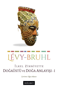 İlkel Zihniyette Doğaüstü ve Doğa Anlayışı - 1