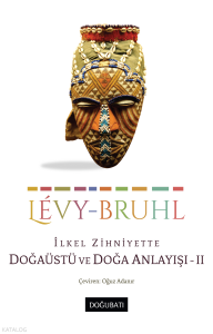 İlkel Zihniyette Doğaüstü ve Doğa Anlayışı - II