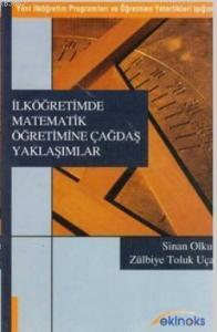 İlköğretimde Matematik Öğretimine Çağdaş Yaklaşımlar; (Yeni İlköğretim Programları ve Öğretmen Yeterlikleri Işığında)