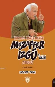 İlkokul Öğretmenim Muzaffer İzgü'nün Anısına