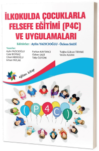 İlkokulda Çocuklarla Felsefe Eğitimi (P4c) Ve Uygulamaları