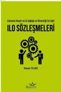 ILO Sözleşmeleri - Çalışma Hayatı ve İş Sağlığı ve Güvenliği İle İlgili