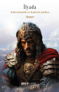 İlyada;Kahramanlık ve Kaderin Şarkısı
