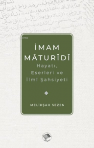 İmam Maturidi: Hayatı, Eserleri ve İlmi Şahsiyeti
