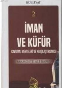 İman ve Küfür Kavramı (Külliyat 2) Kavramı, Meyveleri ve Karşılaştırılması
