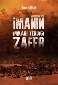 İmanın İmkanı Yendiği Zafer - Çanakkale 1915