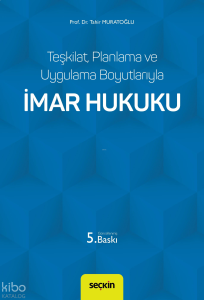 İmar Hukuku;Teşkilat, Planlama ve Uygulama Boyutlarıyla