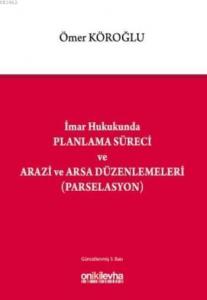 İmar Hukukunda Planlama Süreci ve Arazi ve Arsa Düzenlemeleri