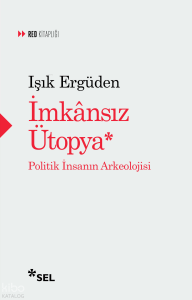 İmkânsız Ütopya: İnsanın Politik Arkeolojisi