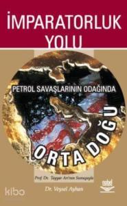 İmparatorluk Yolu; Petrol Savaşlarının Odağında Orta Doğu