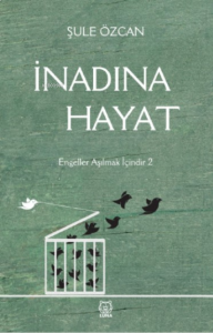 İnadına Hayat;Engeller Aşılmak İçindir 2