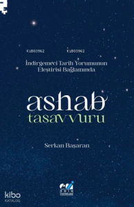 İndirgemeci Tarih Yorumunun Eleştirisi Bağlamında Ashab Tasavvuru