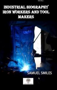 Industrial Biography Iron Workers and Tool Makers