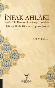 İnfak Ahlakı Kur'an'da Ekonomi ve Sosyal Adalete Dair Ayetlerle Güvenli Toplum İnşası