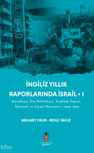 İngiliz Yıllık Raporlarında İsrail -1;Kuruluşu Dış Politikası,Toplum Yapısı, İktisadı ve Siyasi Durumu 1949-1959