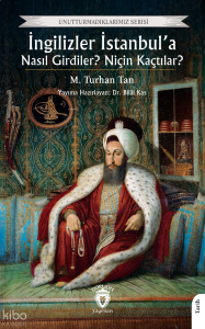 İngilizler İstanbul’a Nasıl Girdiler? Niçin Kaçtılar?
