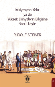 İnisiyasyon Yolu; ya da Yüksek Dünyaların Bilgisine Nasıl Ulaşılır