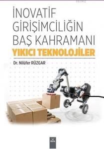 İnovatif Girişimciliğin Baş Kahramanı Yıkıcı Teknolojiler