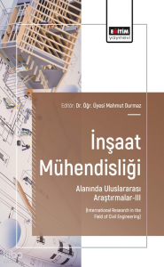 İnşaat Mühendisliği Alanında Uluslararası Araştırmalar - 3;International Research in the Field of Civil Engineering