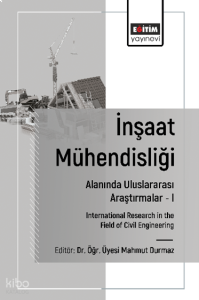 İnşaat Mühendisliği Alanında Uluslararası Araştırmalar –I;International Research in the Field of Civil Engineering
