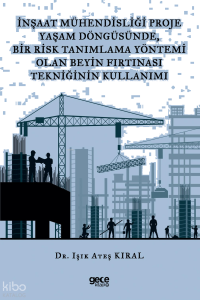 İnşaat Mühendisliği Proje Yaşam Döngüsünde, Bir Risk Tanımlama Yöntemi Olan Beyin Fırtınası Tekniğinin Kullanımı