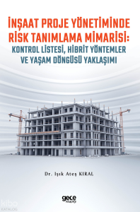 İnşaat Proje Yönetiminde  Risk Tanımlama Mimarisi:  Kontrol Listesi, Hibrit Yöntemler ve Yaşam Döngüsü Yaklaşımı