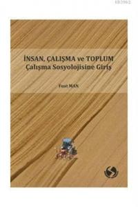 İnsan Çalışma ve Toplum Çalışma Sosyolojisine Giriş