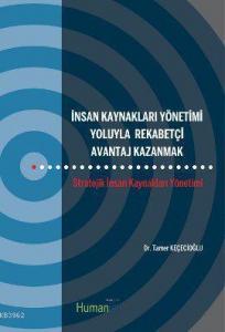 İnsan Kaynakları Yönetimi Yoluyla Rekabetçi Avantaj Kazanmak; Stratejik İnsan Kaynakları Yönetimi