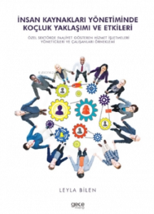 İnsan Kaynakları Yönetiminde Koçluk Yaklaşımı ve Etkileri;Özel Sektörde Faaliyet Gösteren Hizmet İşletmeleri Yöneticileri ve Çalışanları Örneklemi