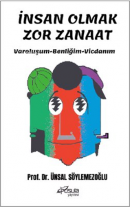 İnsan Olmak Zor Zanaat - Varoluşum - Benliğim - Vicdanım