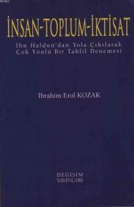 İnsan - Toplum - İktisat; İbn Haldun'dan Yola Çıkılarak Çok Yönlü Bir Tahlil Denemesi