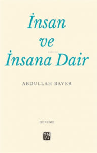 İnsan ve İnsana Dair