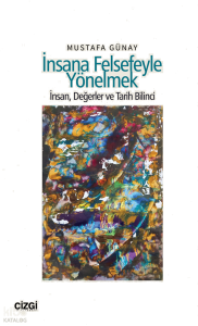 İnsana Felsefeyle Yönelmek;İnsan, Değerler ve Tarih Bilinci