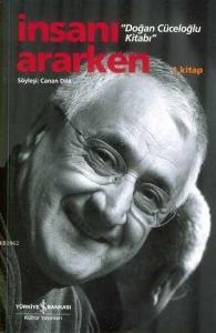 İnsanı Ararken;  Doğan Cüceloğlu Kitabı 1. Kitap