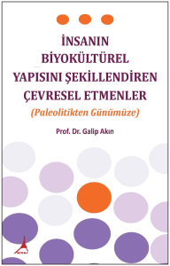 İnsanın Biyokültürel Yapısını Şekillendiren Çevresel Etmenler ;(PALEOLİTİKTEN GÜNÜMÜZE)