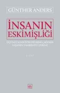 İnsanın Eskimişliği Cilt - 2; Üçüncü Endüstri Devrimi Çağında Yaşamın Tahribatı Üzerine