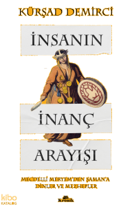 İnsanın İnanç Arayışı;Mecdelli Meryem’den Şaman’a Dinler ve Mezhepler