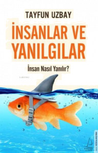 İnsanlar ve Yanılgılar - İnsan Nasıl Yanılır?