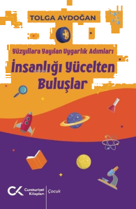 İnsanlığı Yücelten Buluşlar - Yüzyıllara Yayılan Uygarlık Adımları