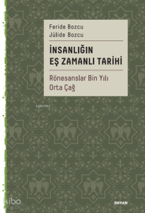 İnsanlığın Eş Zamanlı Tarihi 2;Rönesanslar Bin Yılı Orta Çağ
