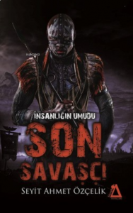 İnsanlığın Umudu Son Savaşçı