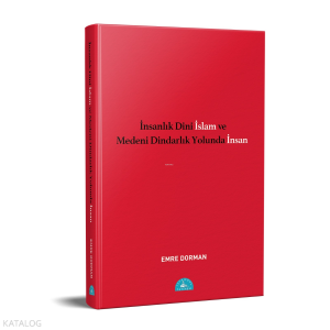 İnsanlık Dini İslam ve Medeni Dindarlık Yolunda İnsan