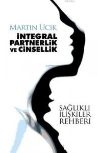 İntegral Partnerlik ve Cinsellik; Sağlıklı İlişkiler Rehberi
