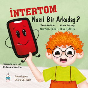 İntertom Nasıl Bir Arkadaş;Sorunlu İnternet Kullanımı Üzerine
