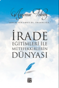 İrade Eğitimleri ile Mütefekkirlerin Dünyası
