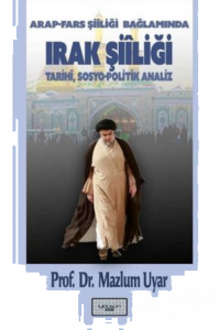 Irak Şiîliği (Arap-Fars Şiîliği Bağlamında) Tarihî, Sosyo-Politik Analiz