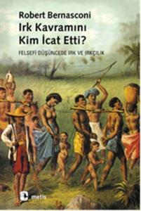 Irk Kavramını Kim İcat Etti?; Felsefi Düşüncede Irk ve Irkçılık